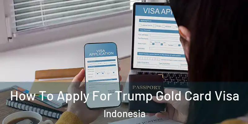  How To Apply For Trump Gold Card Visa Indonesia