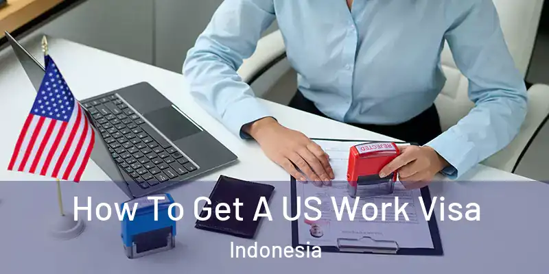  How To Get A US Work Visa Indonesia