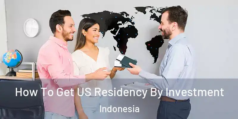  How To Get US Residency By Investment Indonesia