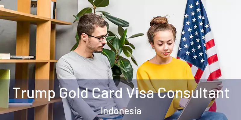  Trump Gold Card Visa Consultant Indonesia