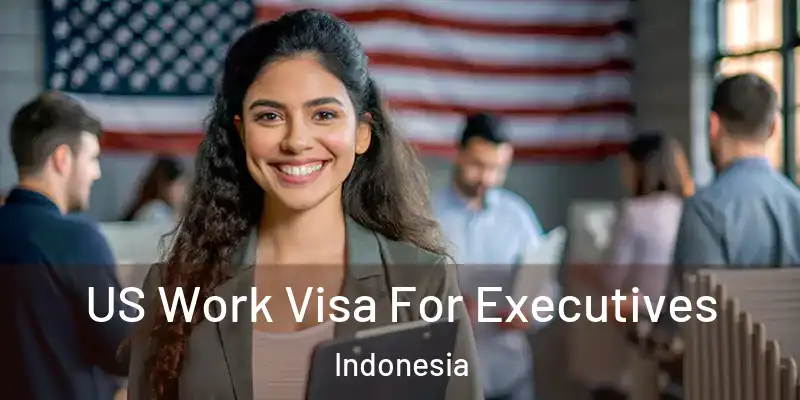  US Work Visa For Executives Indonesia